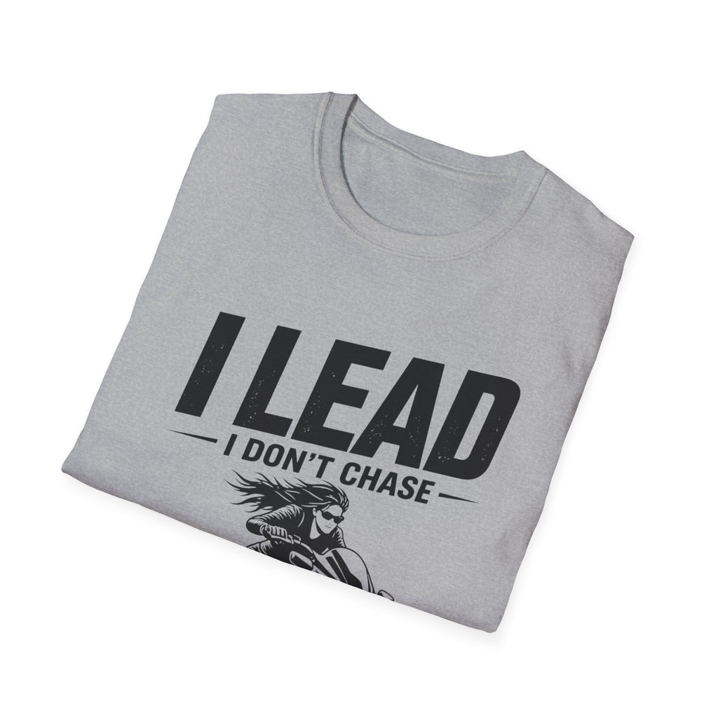 I Lead I Don't Chase T-Shirt