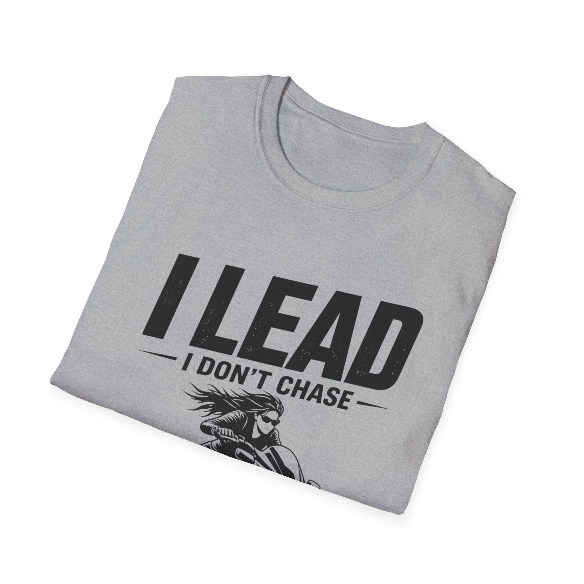 I Lead I Don't Chase T-Shirt