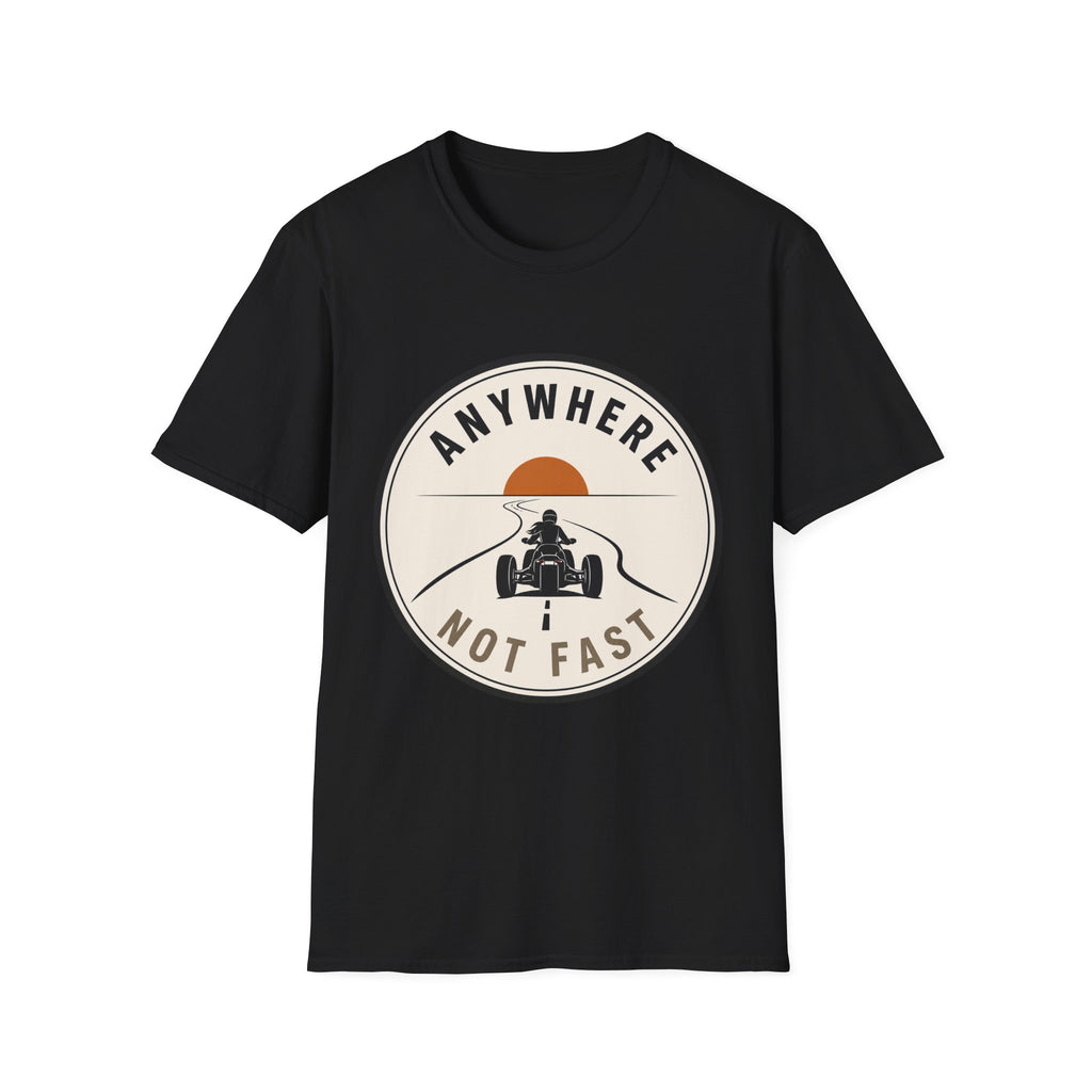 Anywhere Not Fast T-Shirt