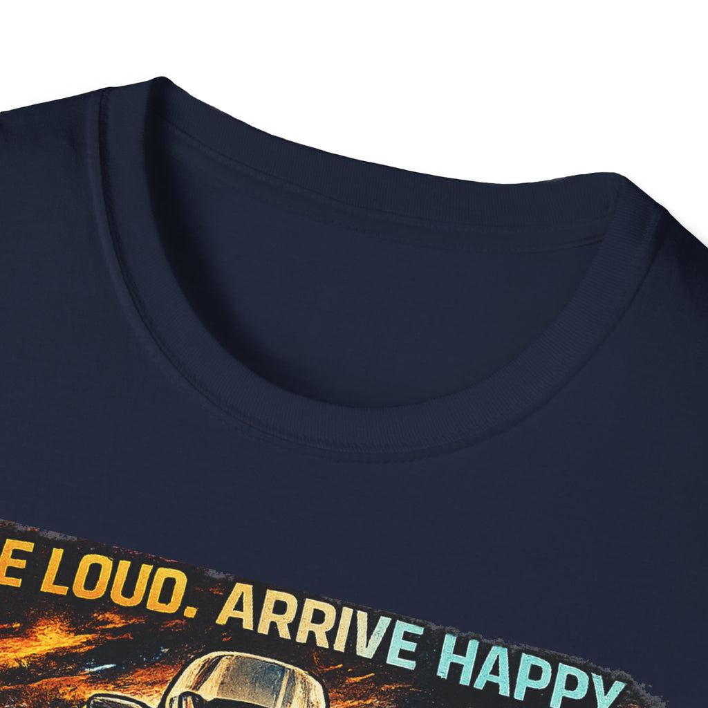 Ride Loud Arrive Happy T-Shirt