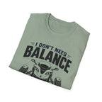 I Don't Need Balance I Upgraded T-Shirt