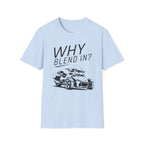 Why Blend In? T-Shirt