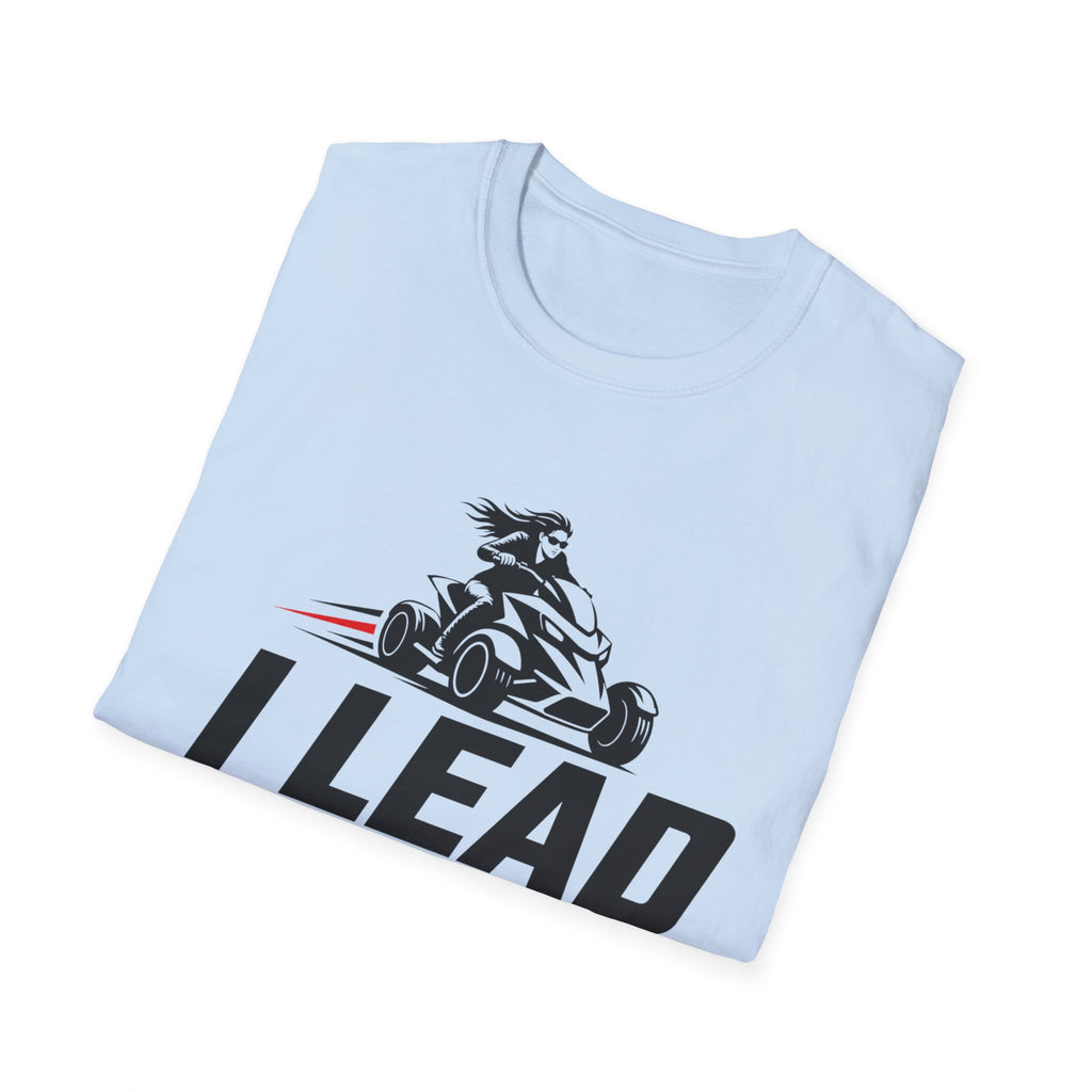 I Lead I Don't Chase T-Shirt