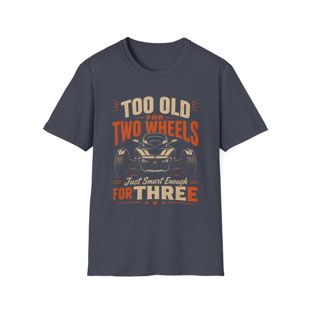 Too Old For Two Wheels Just Smart Enough For Three T-Shirt