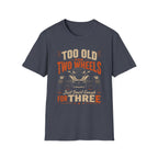 Too Old For Two Wheels Just Smart Enough For Three T-Shirt