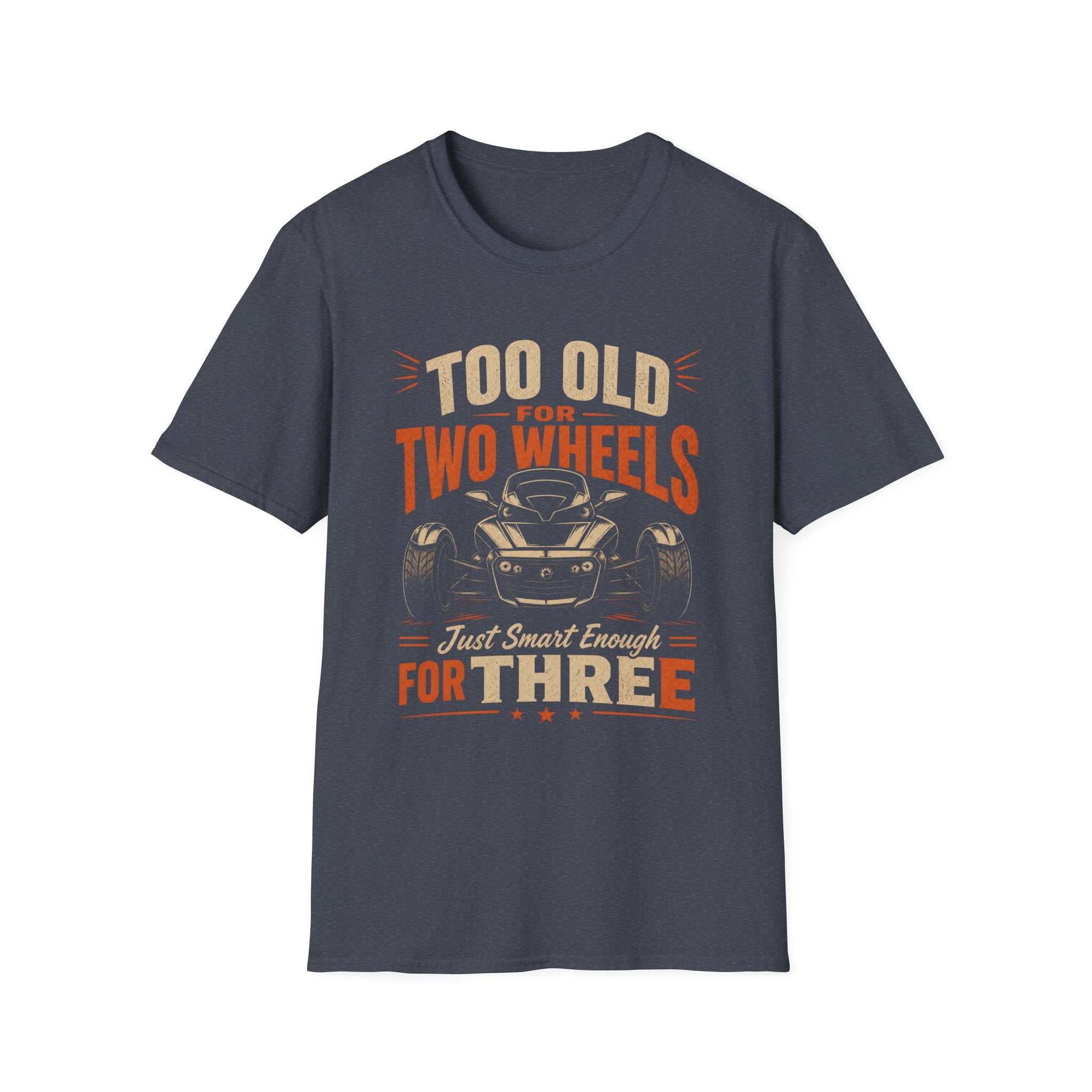 Too Old For Two Wheels Just Smart Enough For Three T-Shirt