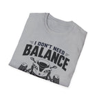 I Don't Need Balance I Upgraded T-Shirt