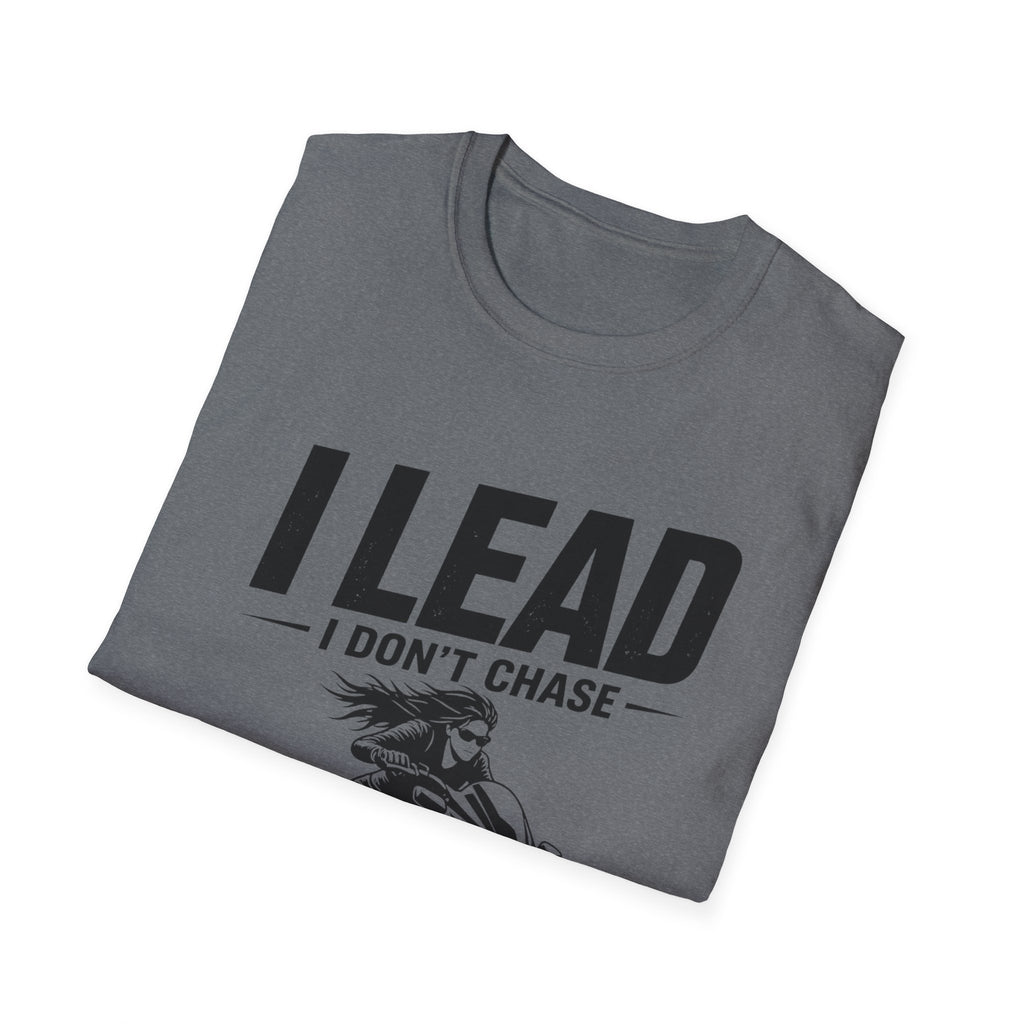 I Lead I Don't Chase T-Shirt