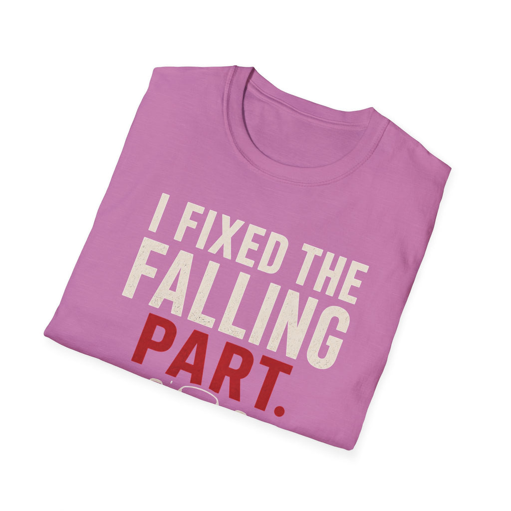I Fixed The Falling Part T-Shirt