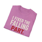 I Fixed The Falling Part T-Shirt