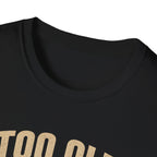 Too Old For Two Wheels Just Smart Enough For Three T-Shirt