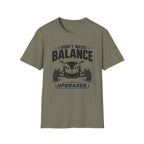 I Don't Need Balance I Upgraded T-Shirt