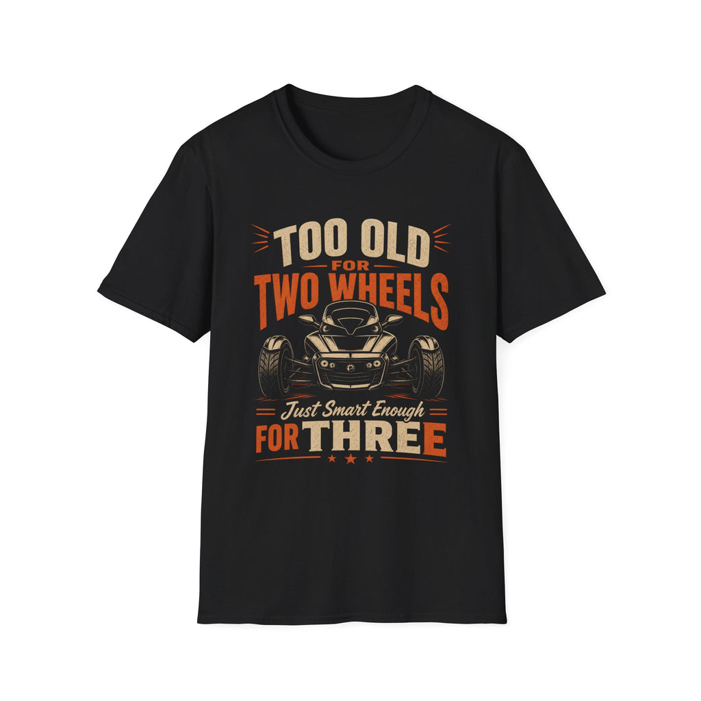 Too Old For Two Wheels Just Smart Enough For Three T-Shirt