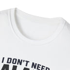 I Don't Need Balance I Upgraded T-Shirt