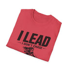I Lead I Don't Chase T-Shirt