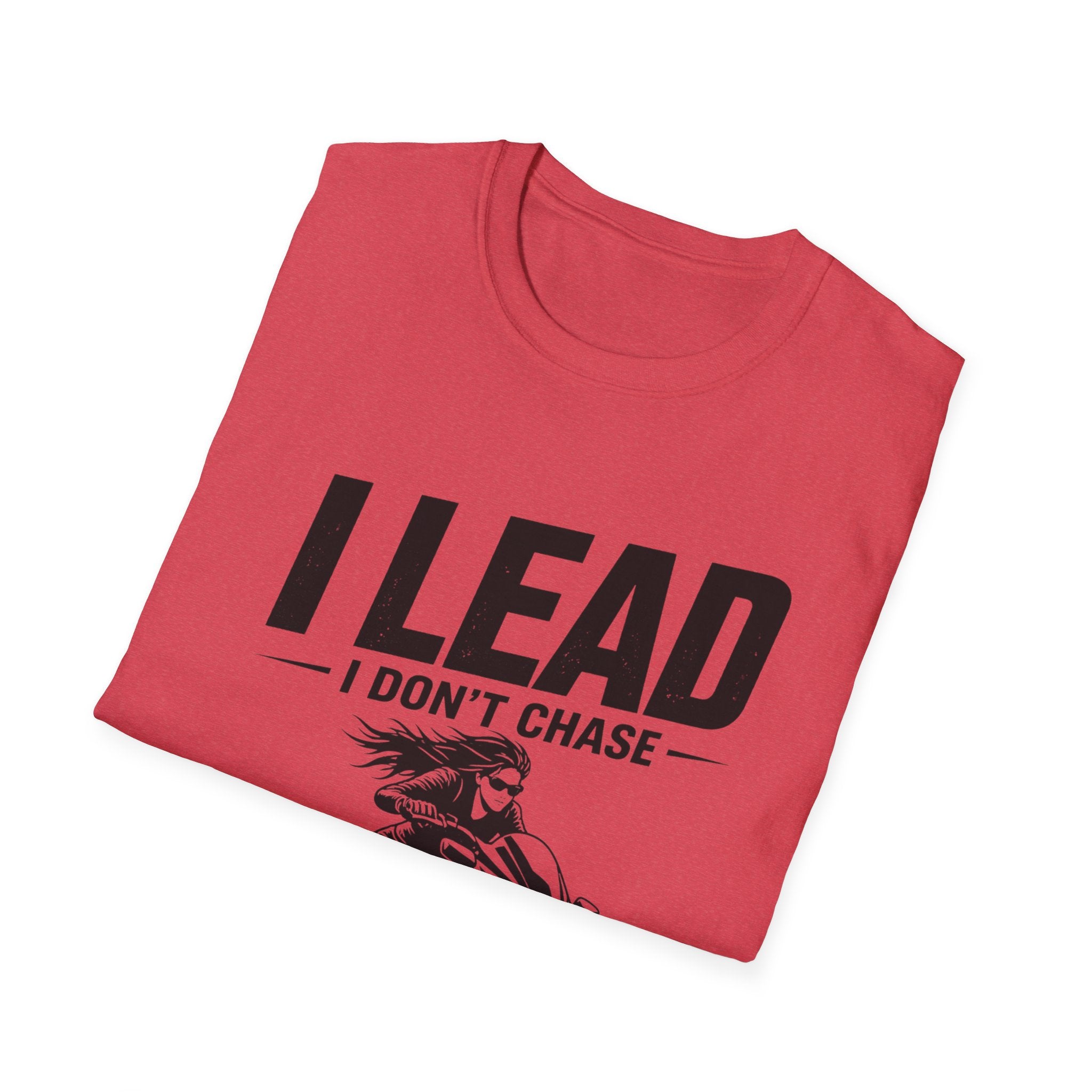 I Lead I Don't Chase T-Shirt
