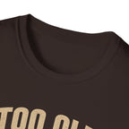 Too Old For Two Wheels Just Smart Enough For Three T-Shirt