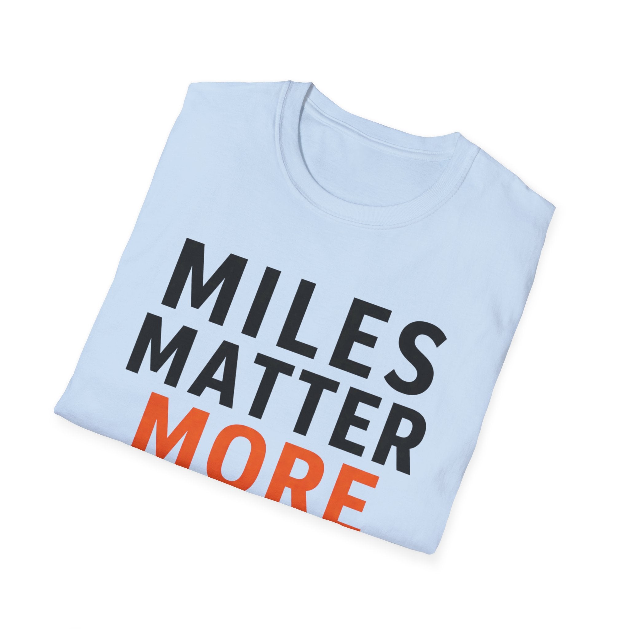 Miles Matter More T-Shirt