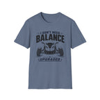 I Don't Need Balance I Upgraded T-Shirt