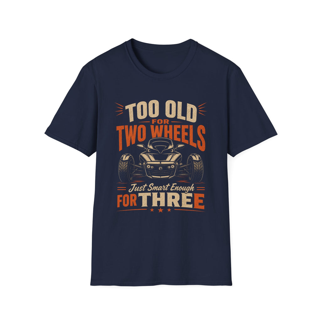 Too Old For Two Wheels Just Smart Enough For Three T-Shirt