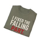 I Fixed The Falling Part T-Shirt