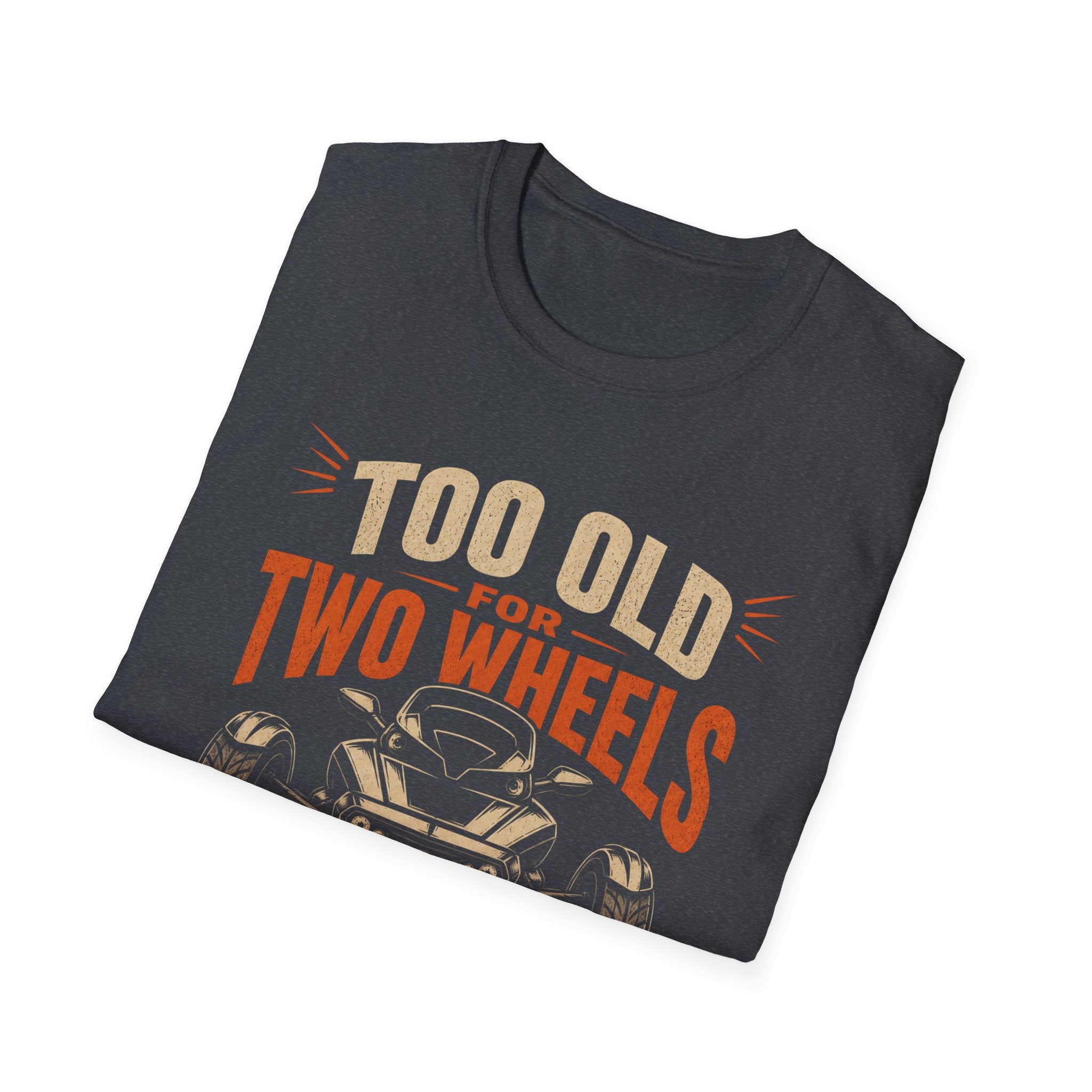 Too Old For Two Wheels Just Smart Enough For Three T-Shirt