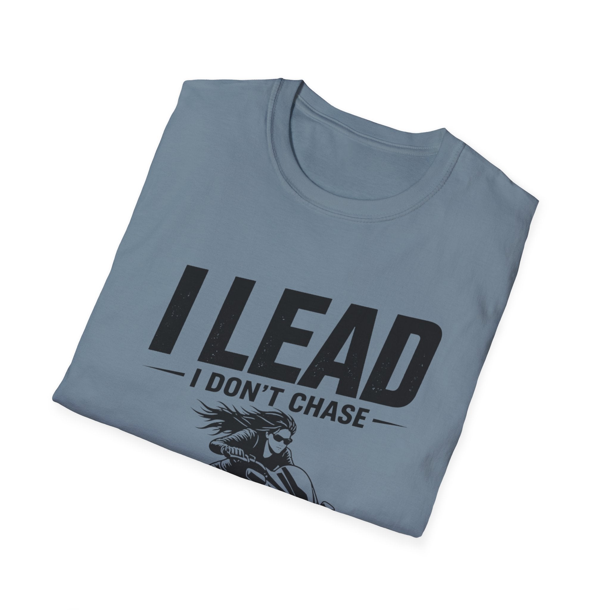 I Lead I Don't Chase T-Shirt