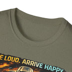 Ride Loud Arrive Happy T-Shirt