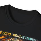 Ride Loud Arrive Happy T-Shirt