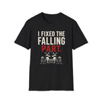 I Fixed The Falling Part T-Shirt