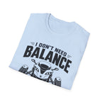 I Don't Need Balance I Upgraded T-Shirt