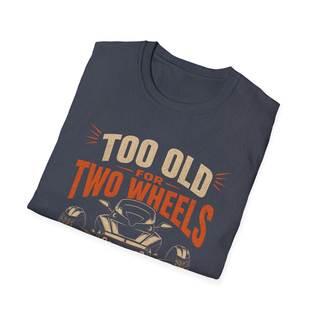 Too Old For Two Wheels Just Smart Enough For Three T-Shirt