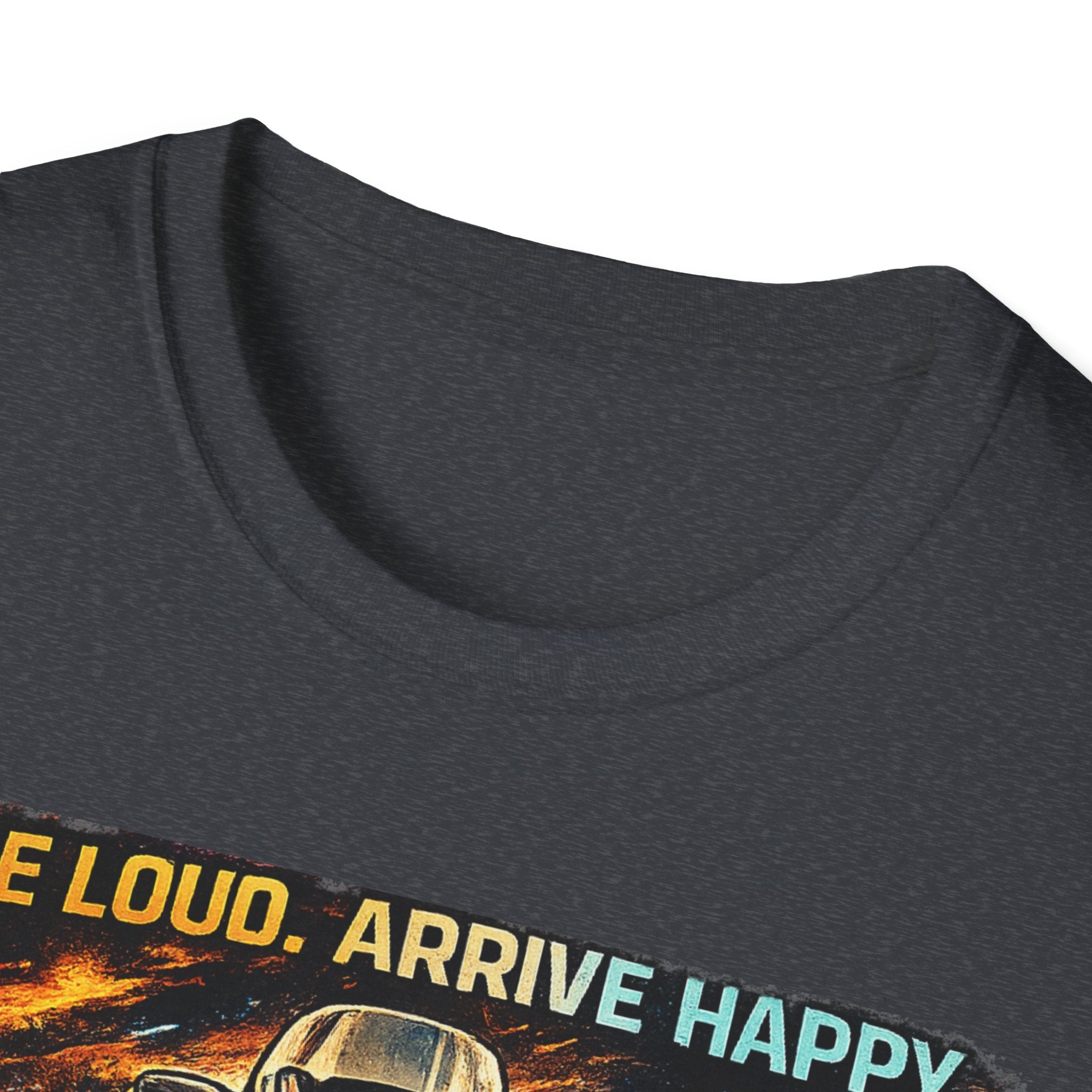 Ride Loud Arrive Happy T-Shirt