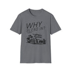 Why Blend In? T-Shirt