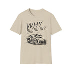 Why Blend In? T-Shirt