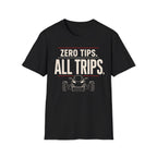 Zero Tips All Trips T-Shirt