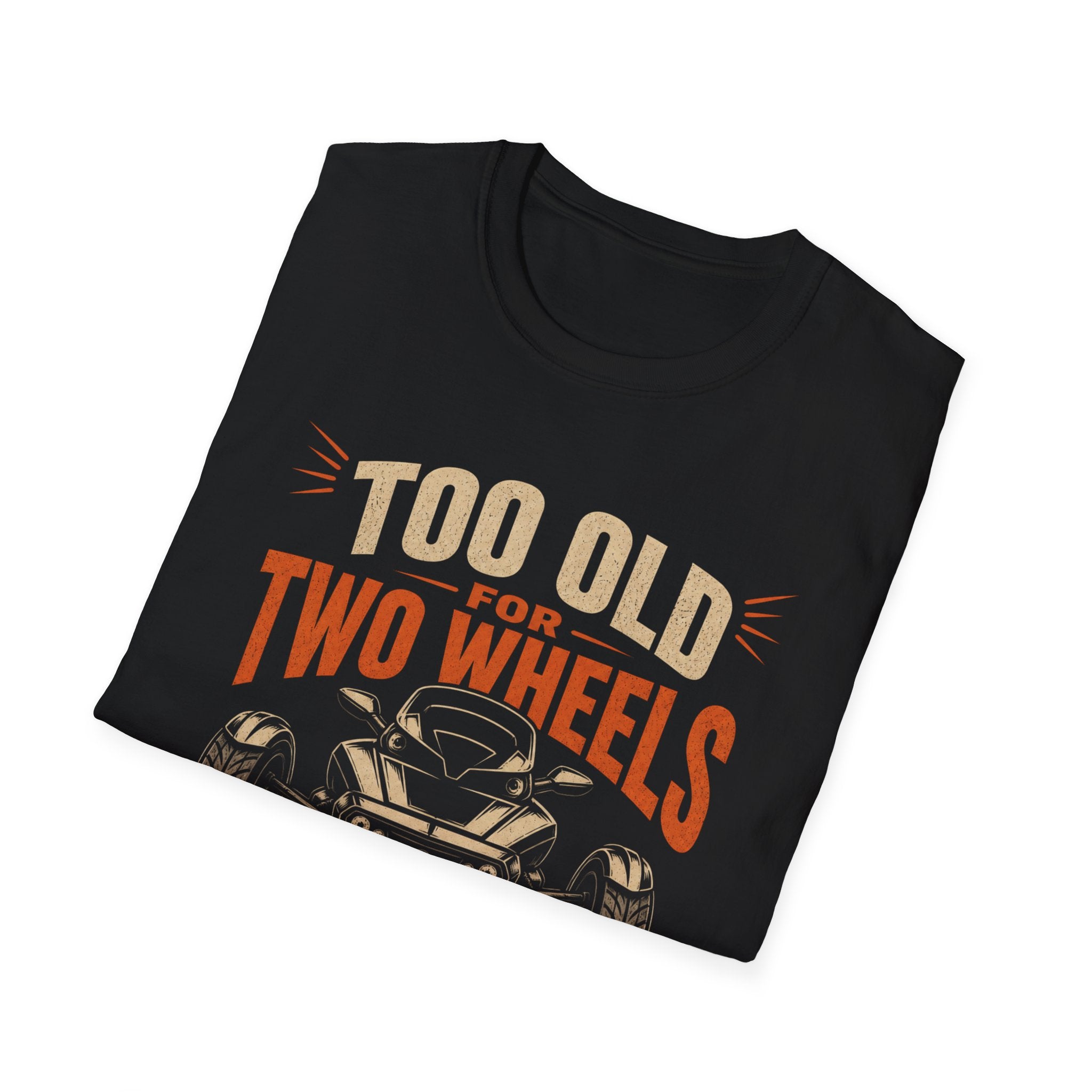 Too Old For Two Wheels Just Smart Enough For Three T-Shirt