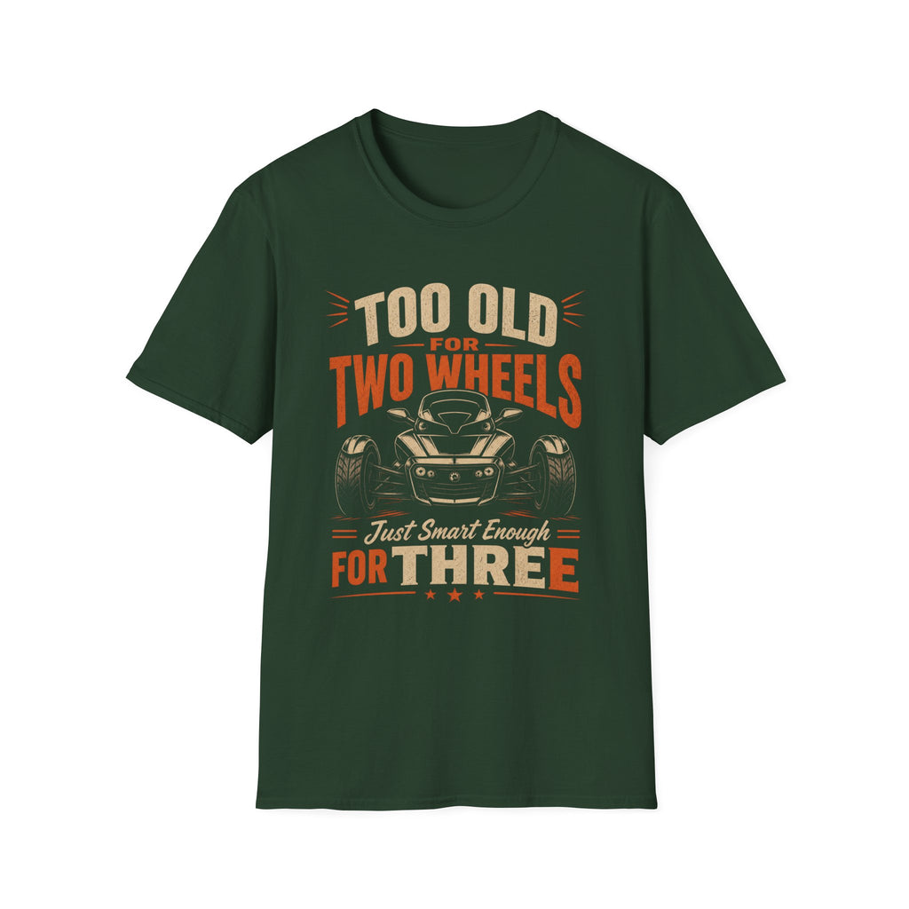 Too Old For Two Wheels Just Smart Enough For Three T-Shirt