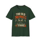 Too Old For Two Wheels Just Smart Enough For Three T-Shirt