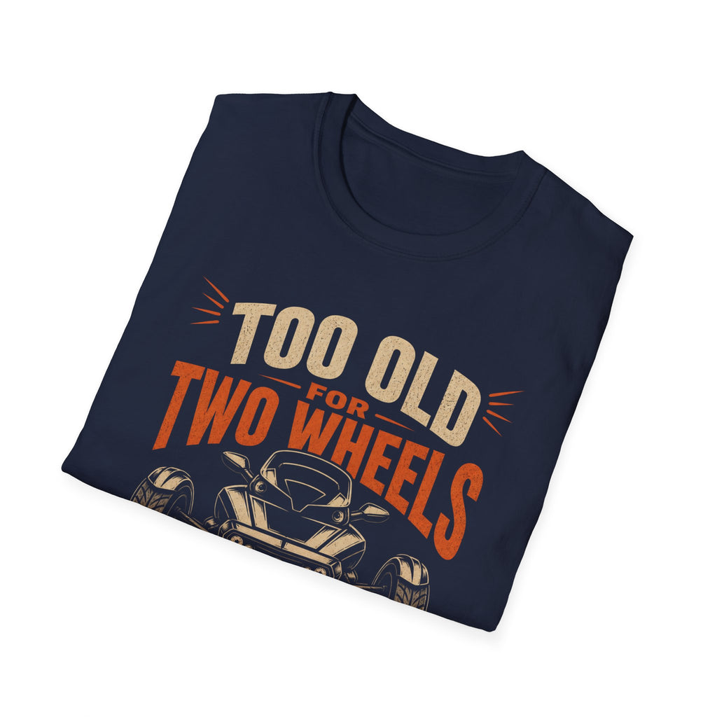 Too Old For Two Wheels Just Smart Enough For Three T-Shirt