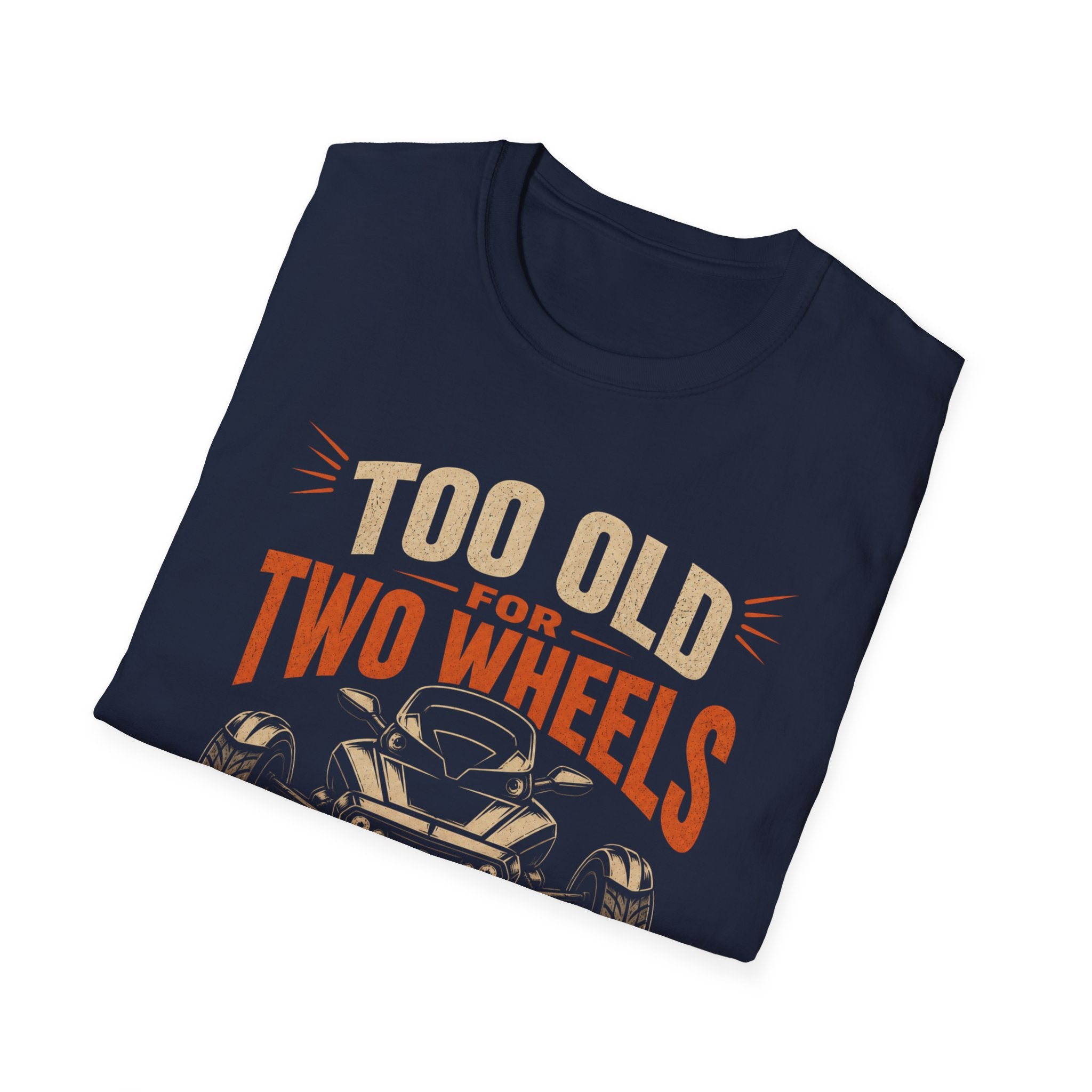 Too Old For Two Wheels Just Smart Enough For Three T-Shirt