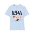 Miles Matter More T-Shirt