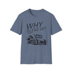 Why Blend In? T-Shirt