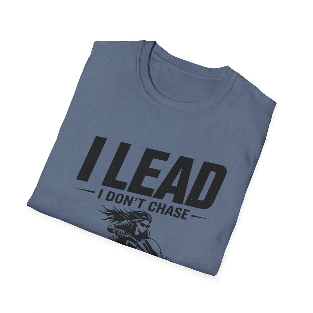 I Lead I Don't Chase T-Shirt