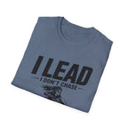 I Lead I Don't Chase T-Shirt