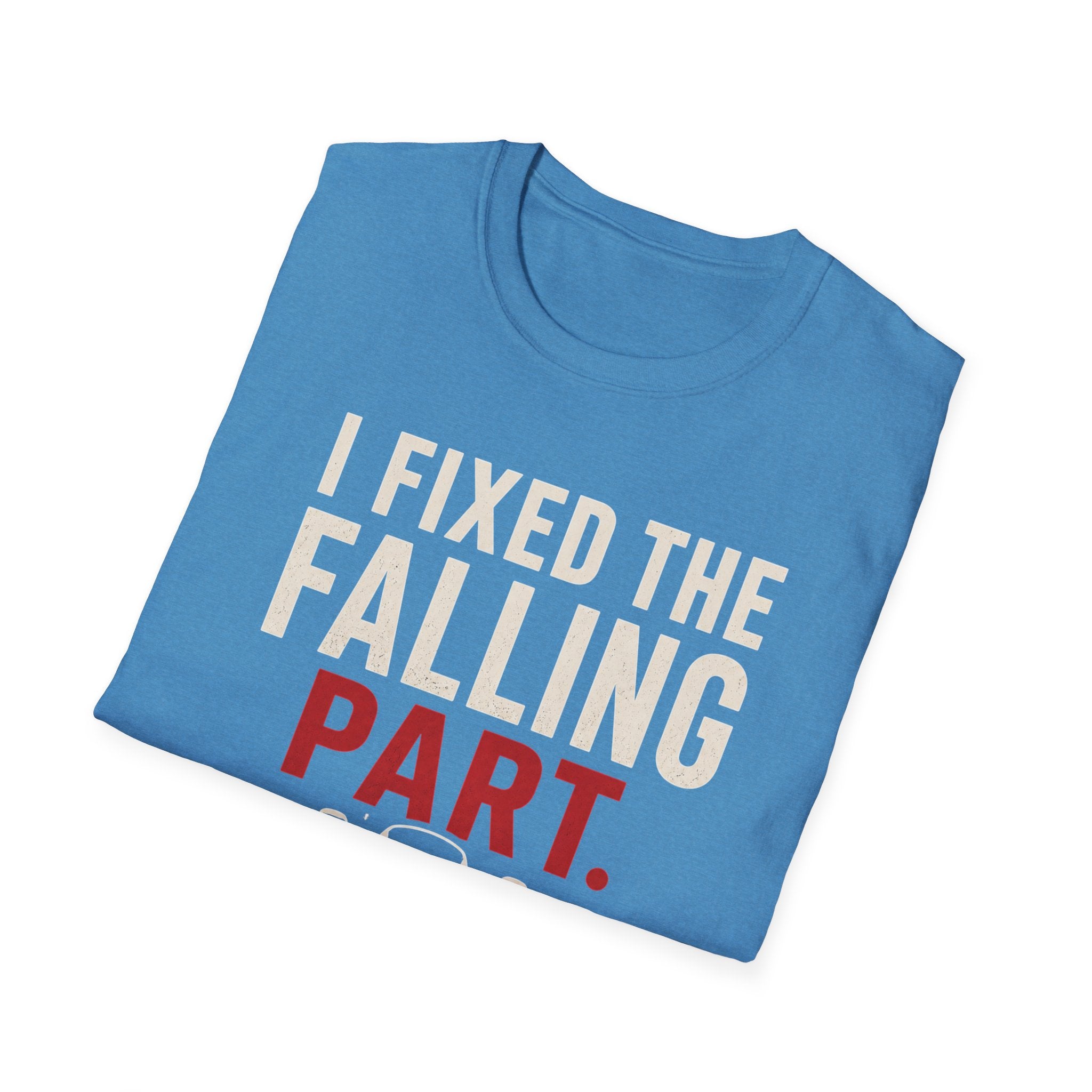 I Fixed The Falling Part T-Shirt