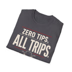 Zero Tips All Trips T-Shirt
