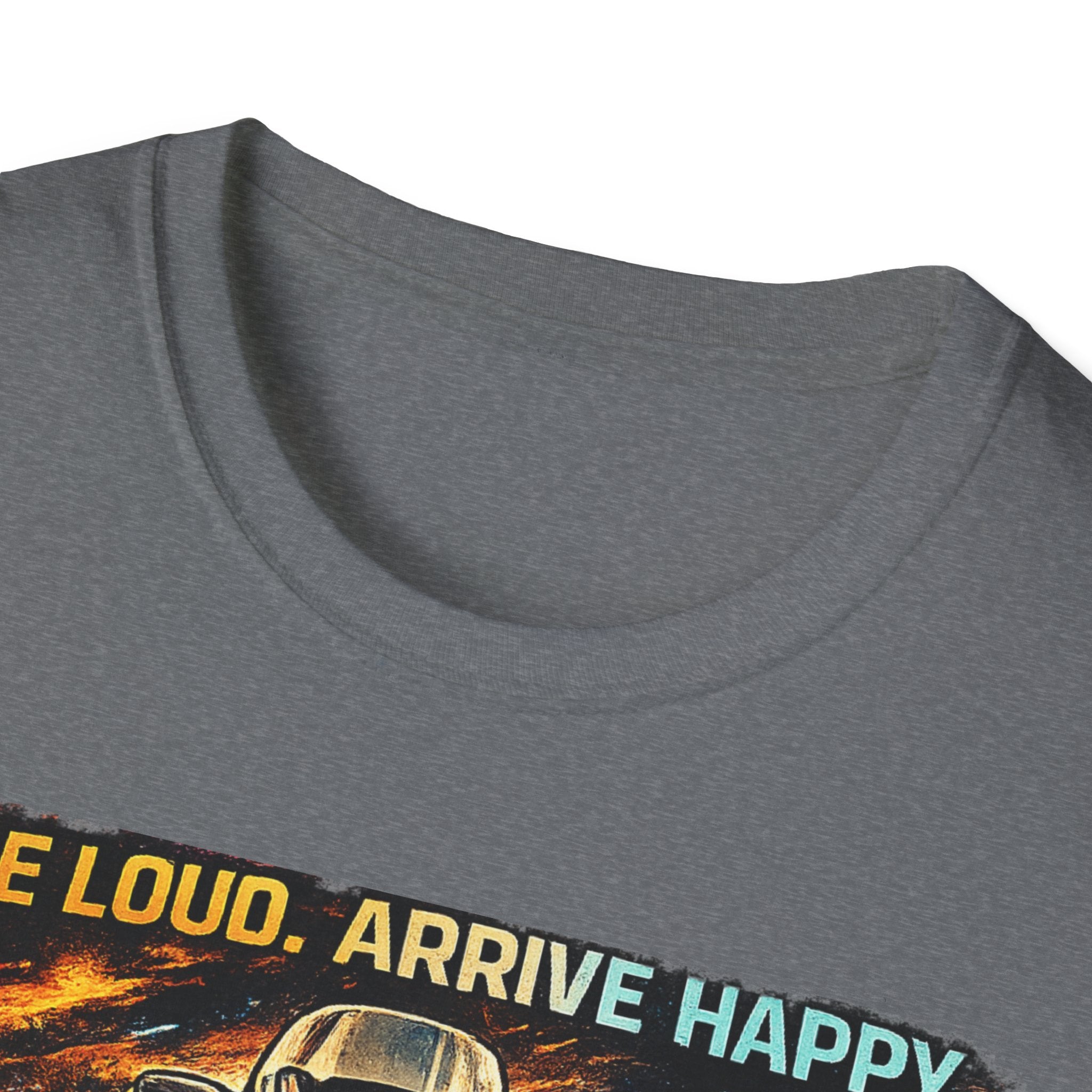 Ride Loud Arrive Happy T-Shirt