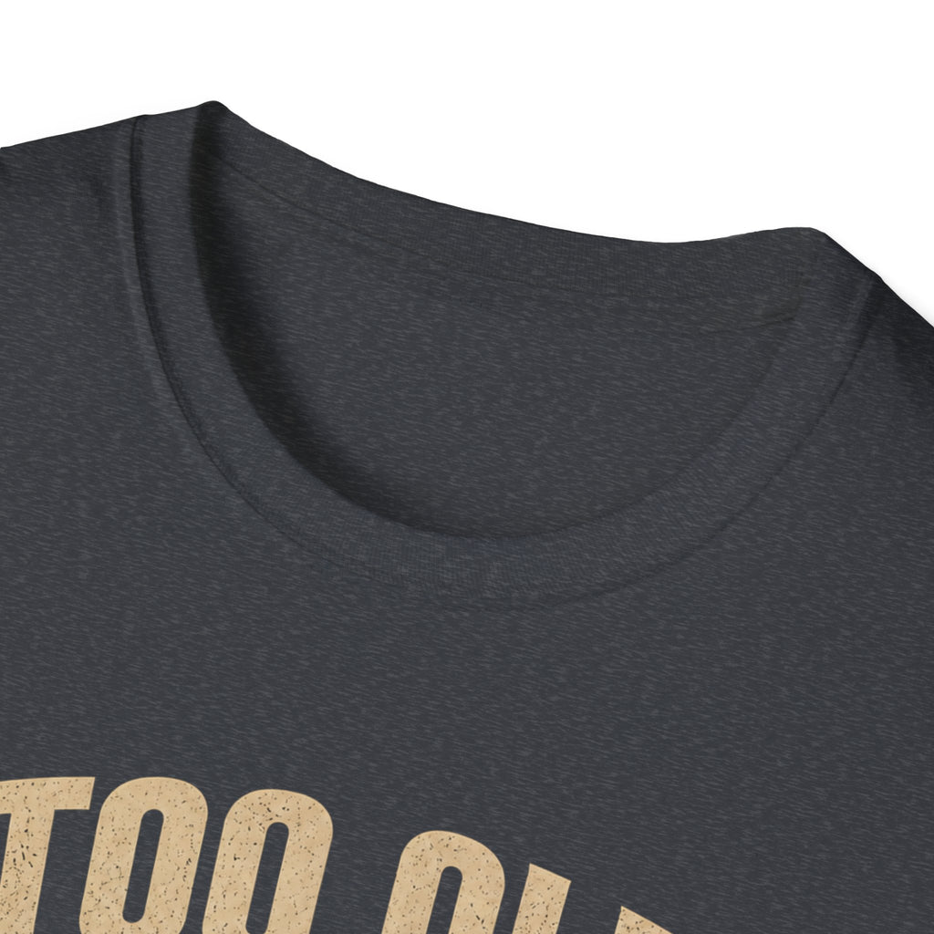 Too Old For Two Wheels Just Smart Enough For Three T-Shirt