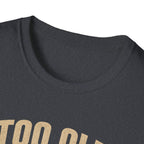Too Old For Two Wheels Just Smart Enough For Three T-Shirt
